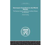 Germany's Comeback in the World Market: the German 'Miracle' explained by the Bonn Minister for Economics