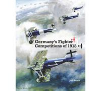 Germany's Fighter Competitions of 1918: A Centennial Perspective on Great War Airplanes: Volume 8