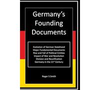 Germany's Founding Documents: A Constitutional and Political History
