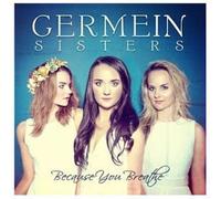 GERMEIN SISTERS - BECAUSE YOU BREATHE