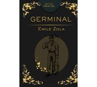 GERMINAL: Le grand roman de la condition ouvrière et de la révolte humaine Édition Prestige Collector - Texte intégral
