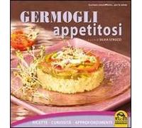 Germogli appetitosi. Ricette, curiosità, approfondimenti