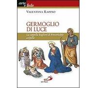 Germoglio di luce. La cappella Baglioni di Pintoricchio a Spello. Ediz. illustrata