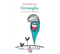 Libri De Gennaro Anna - Germoglio. Ediz. Illustrata