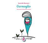 Libri De Gennaro Anna - Germoglio. Ediz. Illustrata