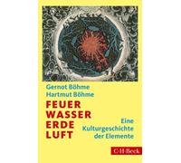 Gernot Böh Feuer, Wasser, Erde, Luft: Eine Kulturgeschichte der (Tascabile)