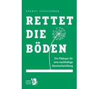 Gernot Stöglehn Rettet die Böden: Ein Plädoyer für eine nachh (Copertina rigida)
