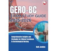 GERO-BC Exam Study Guide 2025-2026: Comprehensive Insights and Strategies for Clinical Excellence in Gerontological Nursing