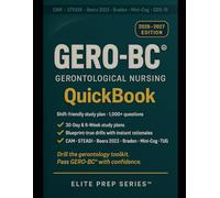 GERO-BC QuickBook 2026-2027: Core subjects review, clinical scenarios & 1,000+ exam-grade questions-mapped to the 2025 ANCC outline (CAM • STEADI • Beers 2023 • Braden)