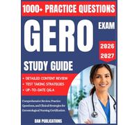 GERO Study Guide 2026-2027: Comprehensive Review, Practice Questions, and Clinical Strategies for Gerontological Nursing Certification