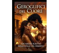 Geroglifici del Cuore: Un amore scritto nelle stelle del deserto