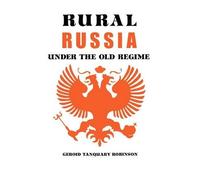 Geroid T. Robinson Rural Russia Under the Old Regime (Tascabile)