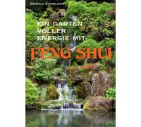 Gerold Knobloch Ein Garten voller Energie mit Feng Shui (Tascabile)