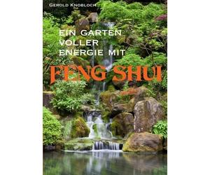 Gerold Knobloch Ein Garten voller Energie mit Feng Shui (Tascabile)