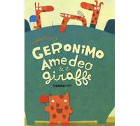 Geronimo Amedeo & le giraffe. Ediz. illustrata