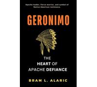Geronimo: The Heart of Apache Defiance (A Detailed Account and Timeless Impression)