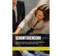 GERONTODERECHO: Derechos, Instituciones y Jurisprudencia de las Personas Mayores en Chile, a la luz de la Ley N° 21.822