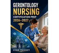 Gerontology Nursing Certification Prep 2026-2027: Elderly Patient Care Nursing Study Guide with Chronic Disease Management and Clinical Practice Questions