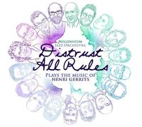 Gerrits, Henri & Millennium Jazz Orchestra - Distrust All Rules