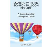 Gerry Bush Soaring with the Sky-High Balloon Brigade (Tascabile)