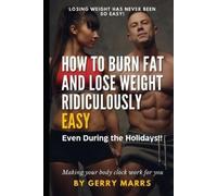 Gerry Marrs How to Burn Fat and Lose Weight Ridiculously Easy (Tascabile)