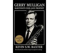 Gerry Mulligan: Baritone’s Cool Jazz Prophet: A Documentary Journey Through Jazz History, Innovation, and the Baritone Saxophone’s Voice
