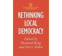 Gerry Stoker Desmond S. King Rethinking Local Democracy (Tascabile)