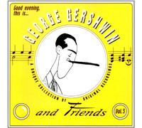 Gershwin, George - AND FRIENDS 3