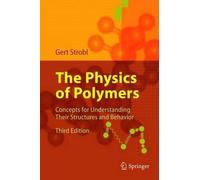 The Physics of Polymers: Concepts for Understanding Their Structures and Behavior