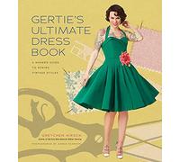Gertie's Ultimate Dress Book: A Modern Guide to Sewing Fabulous Vintage Styles
