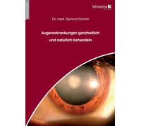 Gertrud Grimm Augenerkrankungen ganzheitlich und natürlich behandeln (Tascabile)