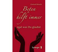 Gertrud HIrschi Beten hilft immer - egal was Du glaubst (Copertina rigida)