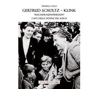 Gertrud Scholtz-Klink. «Reichsfrauenführerin» capo delle donne de