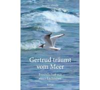 Gertrud träumt vom Meer: Freundschaft mit einer Lachmöwe
