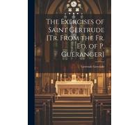 Gertrude Gertru The Exercises of Saint Gertrude [Tr. From the Fr. Ed (Tascabile)