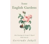 Gertrude Jekyll Some English Gardens - After Drawings by George S. E (Tascabile)
