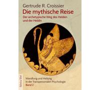 Gertrude R. Cro Die mythische Reise - der archetypische Weg des Held (Tascabile)