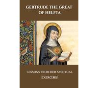 Gertrude the Great of Helfta: Lessons From Her Spiritual Exercises