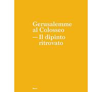 Gerusalemme al Colosseo. Il dipinto ritrovato