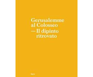 Gerusalemme al Colosseo. Il dipinto ritrovato