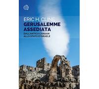 Gerusalemme assediata. Dall'antica Canaan allo stato d'Israele - Cline Eric H.