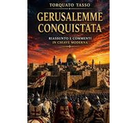 Gerusalemme conquistata: Riassunto e commenti in chiave moderna