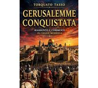 Gerusalemme conquistata: Riassunto e commenti in chiave moderna