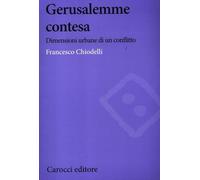 Gerusalemme contesa. Dimensioni urbane di un conflitto