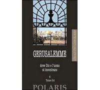 Gerusalemme. Dove Dio e l'uomo si incontrano