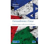 Gerusalemme e Gaza. Guerra e pace nella terra di Abramo