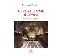 Gerusalemme. Il calvario. Arte, catechesi, preghiera - 2022 - TS