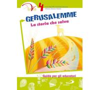Gerusalemme. La storia che salva. Guida per gli educatori (Vol. 4)