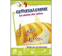 Gerusalemme. La storia che salva. Guida per gli educatori. Vol. 4