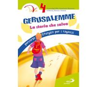 Gerusalemme. La storia che salva. Percorso liturgico per i ragazzi (Vol. 4)